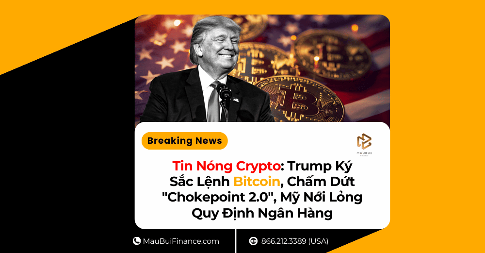 Tin Nóng Crypto: Trump Ký Sắc Lệnh Bitcoin, Chấm Dứt “Chokepoint 2.0”, Mỹ Nới Lỏng Quy Định Ngân Hàng