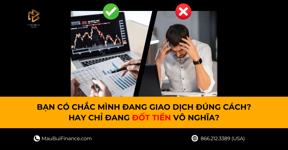 BẠN CÓ CHẮC MÌNH ĐANG GIAO DỊCH ĐÚNG CÁCH? HAY CHỈ ĐANG ĐỐT TIỀN VÔ NGHĨA?