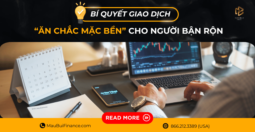 Bí quyết giao dịch “ăn chắc mặc bền” cho người bận rộn