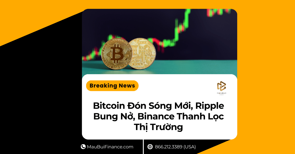 Bitcoin Đón Sóng Mới, Ripple Bung Nở, Binance Thanh Lọc Thị Trường