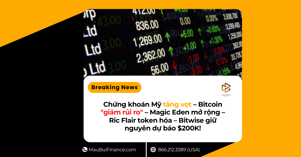 Chứng khoán Mỹ tăng vọt – Bitcoin “giảm rủi ro” – Magic Eden mở rộng – Ric Flair token hóa – Bitwise giữ nguyên dự báo $200K!