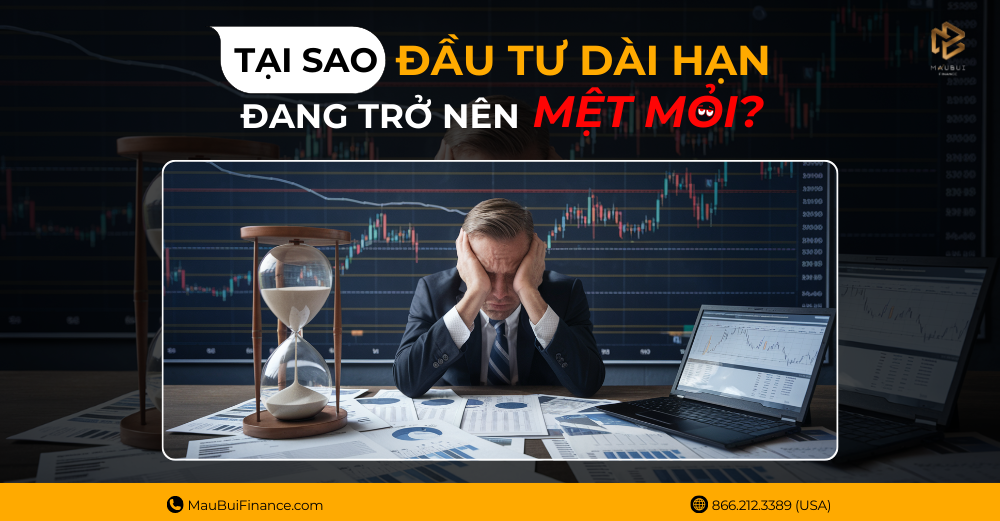 Tại Sao Đầu Tư Dài Hạn Đang Trở Thành Gánh Nặng Tâm Lý Cho Nhà Đầu Tư?