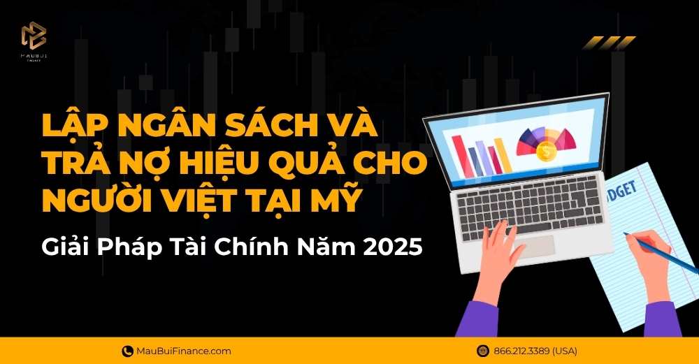 Lập Ngân Sách và Trả Nợ Hiệu Quả Cho Người Việt Tại Mỹ: Giải Pháp Tài Chính Năm 2025
