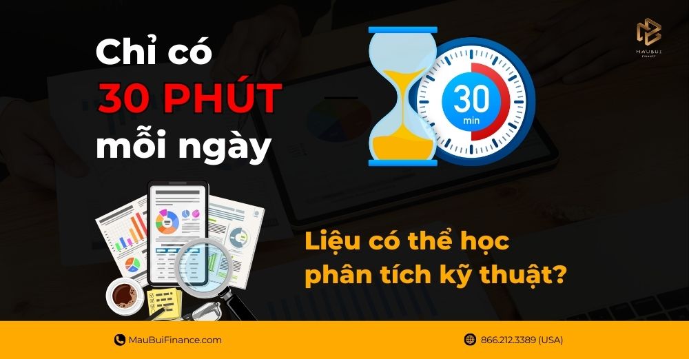 Chỉ Có 30 Phút Mỗi Ngày – Liệu Có Thể Học Phân Tích Kỹ Thuật?