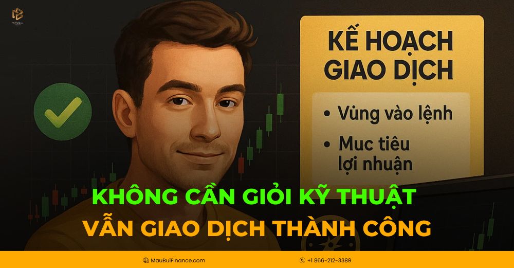 Không Cần Giỏi Kỹ Thuật – Vẫn Có Thể Giao Dịch Thành Công!
