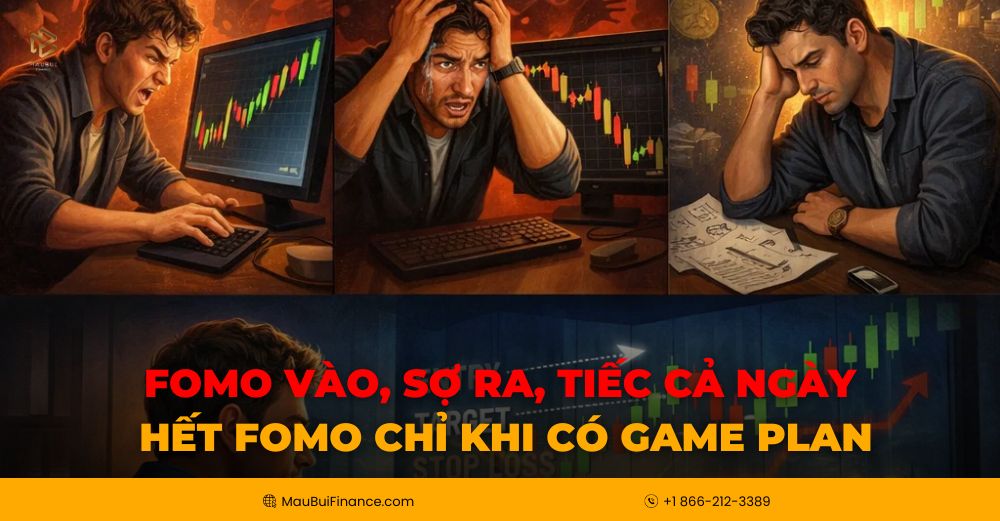 FOMO vào, sợ ra, tiếc cả ngày: Hết FOMO chỉ khi có Game Plan