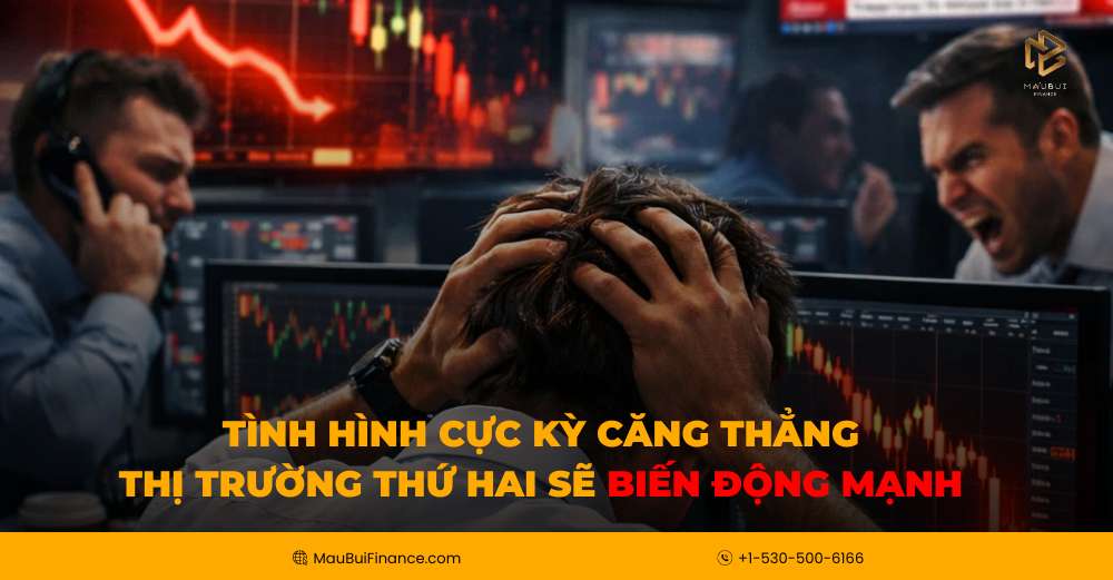  TÌNH HÌNH CỰC KỲ CĂNG THẲNG — THỊ TRƯỜNG THỨ HAI SẼ BIẾN ĐỘNG MẠNH